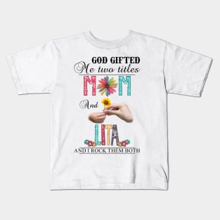 God Gifted Me Two Titles Mom And Lita And I Rock Them Both Wildflowers Valentines Mothers Day Kids T-Shirt